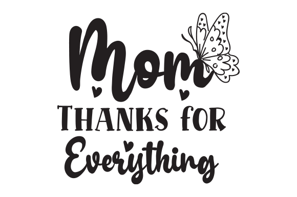 Evaluating Mom Thanks for Everything as an Embroidery File