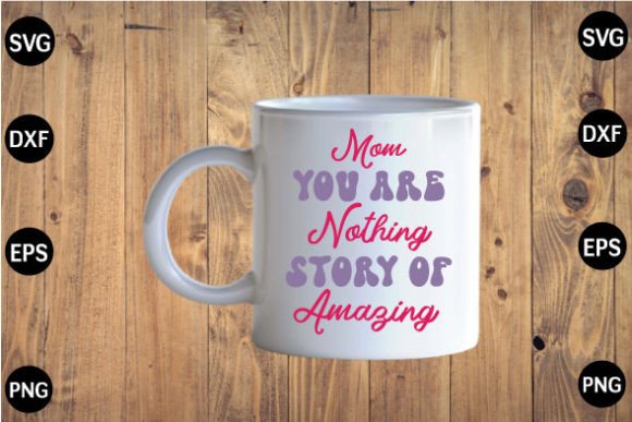 Mom You Are Nothing Story of Amazing SVG Review