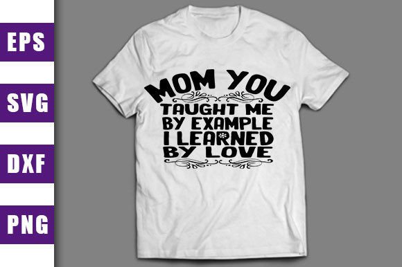 Mom You Taught Me by Example, I Learned by Love: A Designer's Review